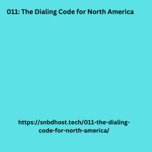 011: The Dialing Code for North America