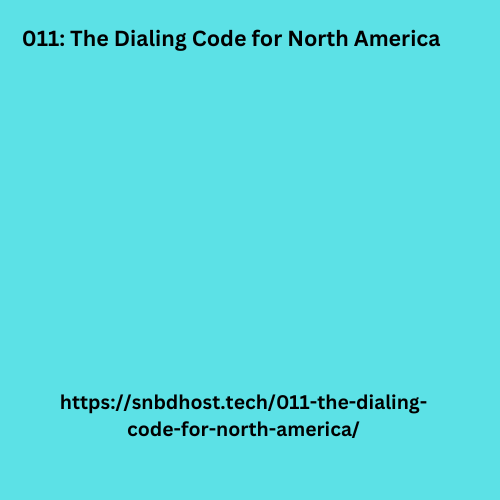 011: The Dialing Code for North America