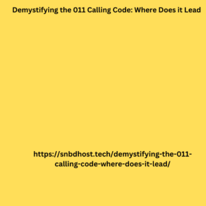 Demystifying the 011 Calling Code Where Does it Lead