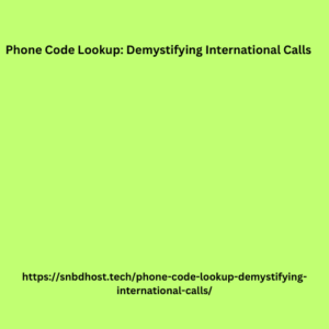 Phone Code Lookup: Demystifying International Calls