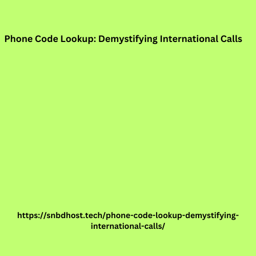 Phone Code Lookup: Demystifying International Calls