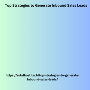 Top Strategies to Generate Inbound Sales Leads