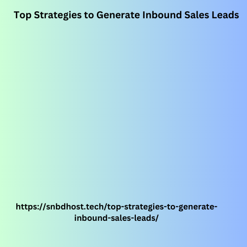 Top Strategies to Generate Inbound Sales Leads