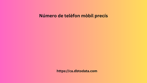 Número de telèfon mòbil precís